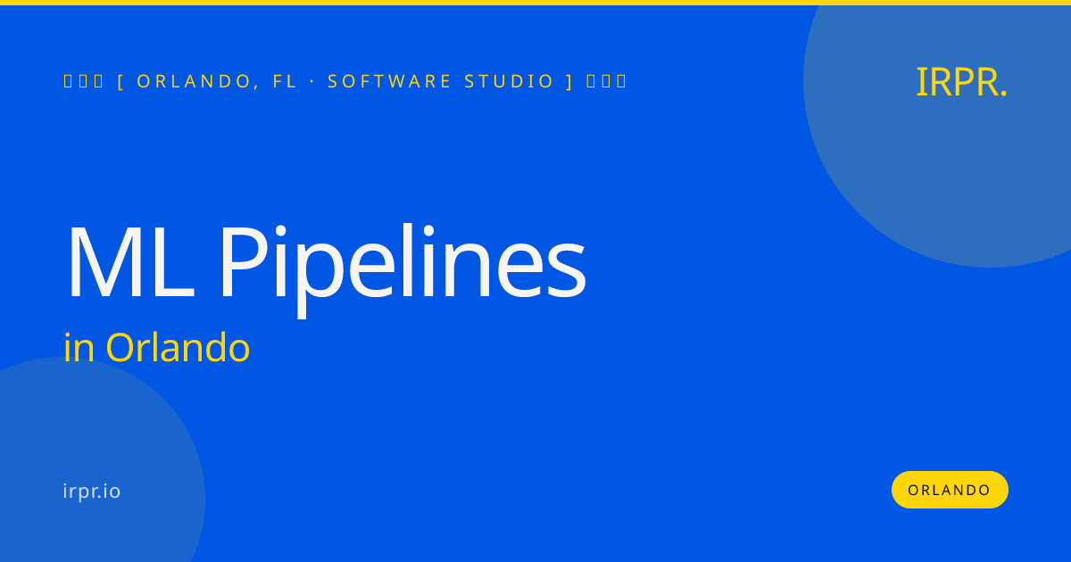ML Pipelines in Orlando — software studio | IRPR.io