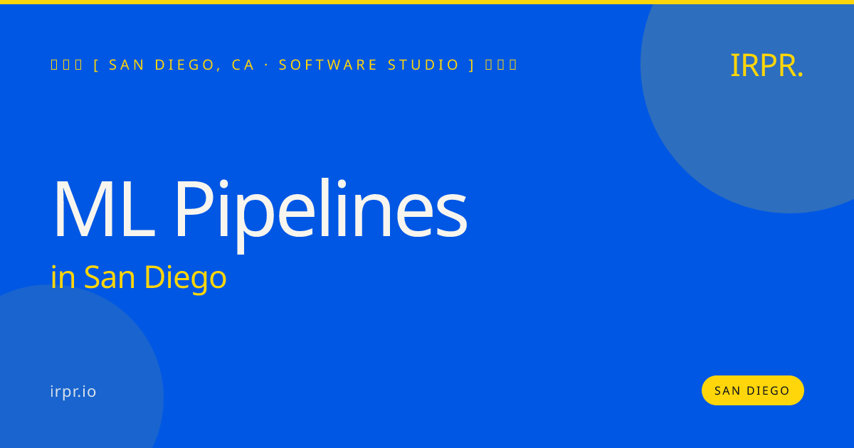 ML Pipelines in San Diego — software studio | IRPR.io