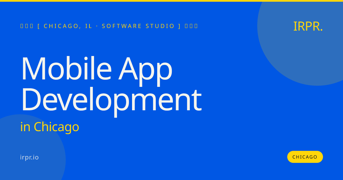 Mobile App Development in Chicago — software studio | IRPR.io