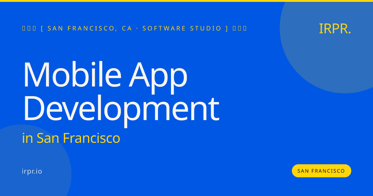 Mobile App Development in San Francisco — software studio | IRPR.io