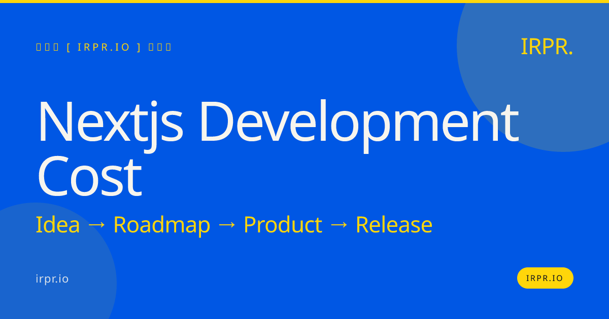 NextJS Development Cost: $80K-$250K Fixed - IRPR.io — IRPR.io