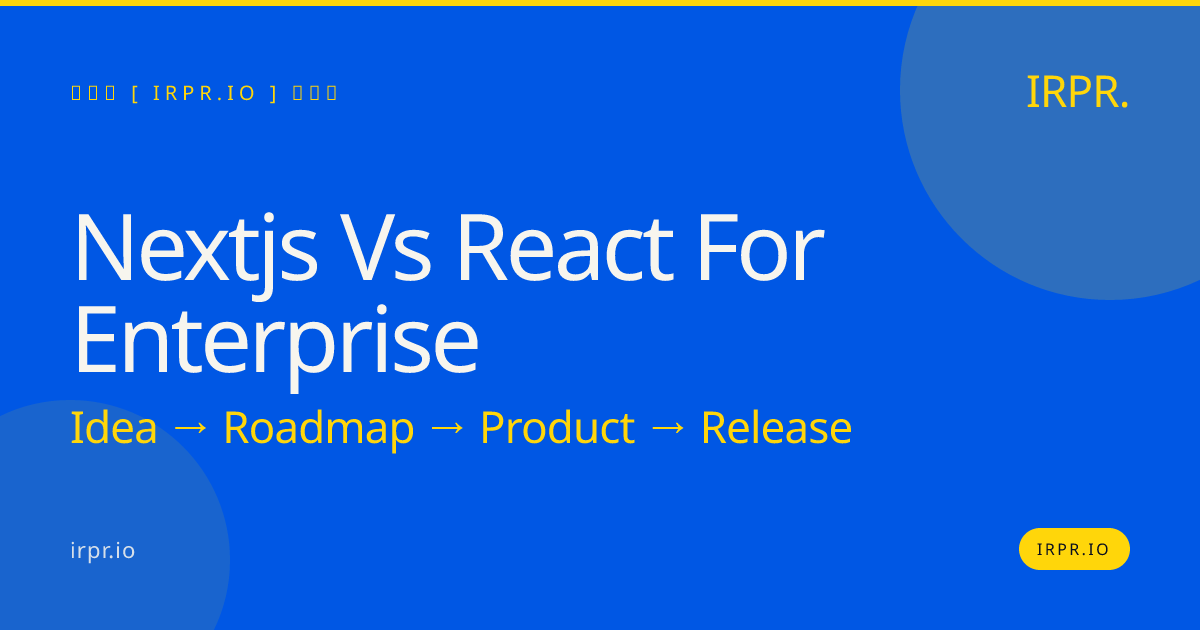 NextJS vs React for Enterprise | IRPR.io — IRPR.io