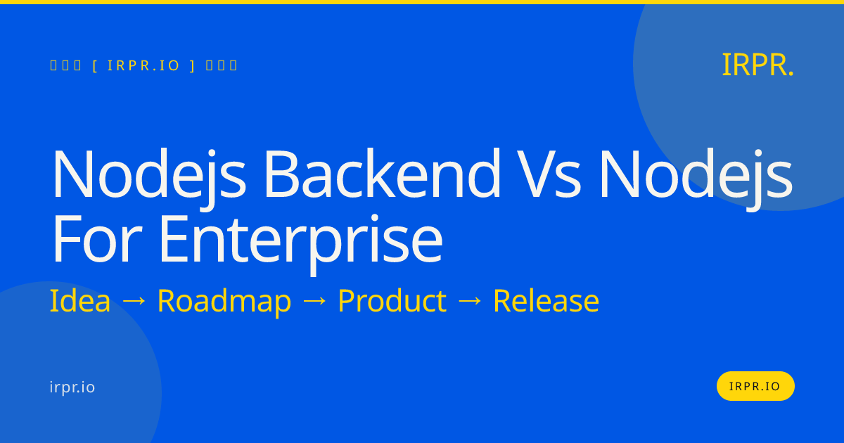 Node.js Backend vs Node.js for Enterprise: Build the Right Way — IRPR.io