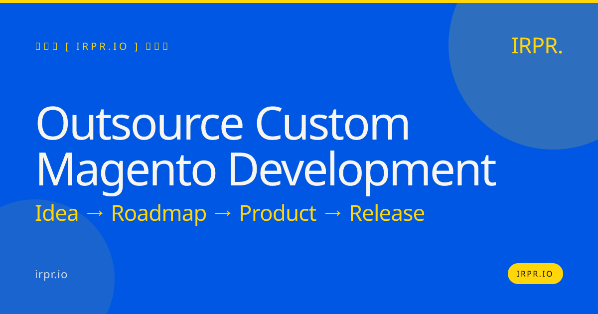 Outsource Custom Magento Development | IRPR.io — IRPR.io