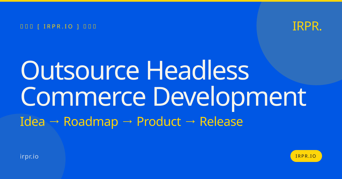 Outsource Headless Commerce Development | IRPR.io — IRPR.io