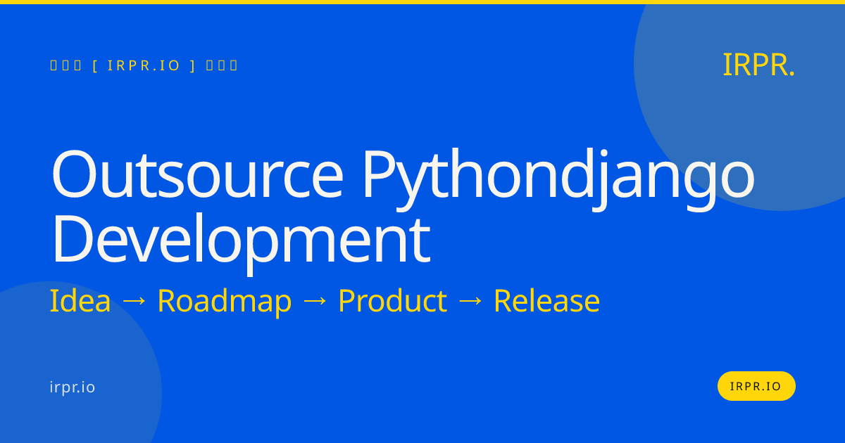 Outsource Python/Django Development | Fixed Price, 8-12 Week MVPs — IRPR.io