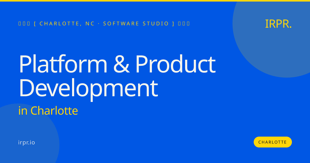 Platform & Product Development in Charlotte — software studio | IRPR.io