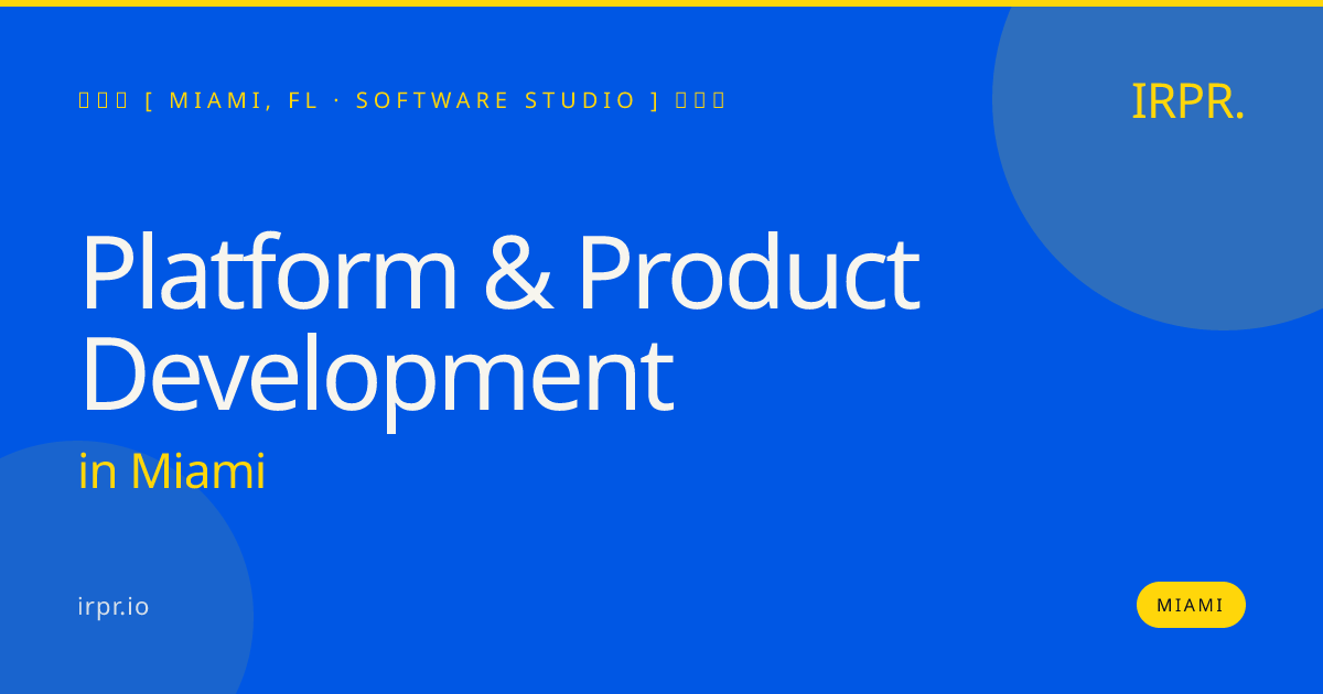 Platform & Product Development in Miami — software studio | IRPR.io