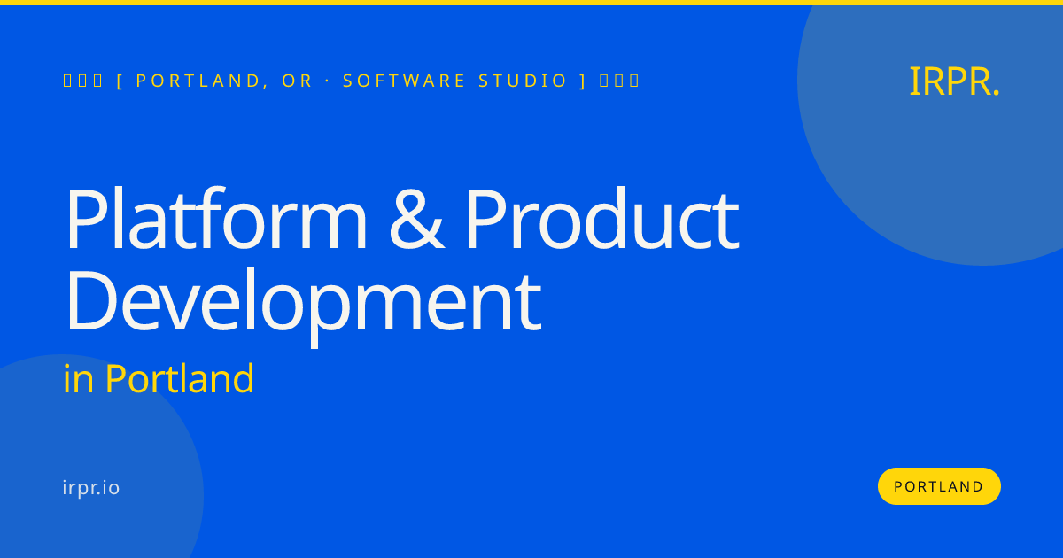 Platform & Product Development in Portland — software studio | IRPR.io