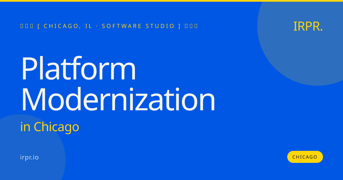 Platform Modernization in Chicago — software studio | IRPR.io