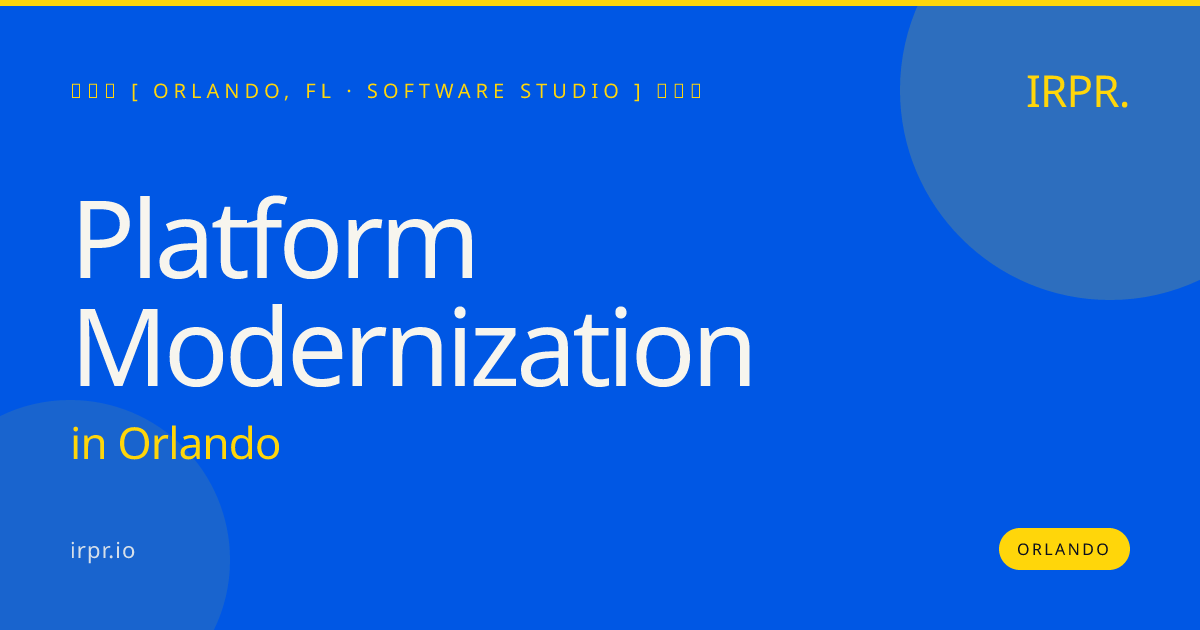 Platform Modernization in Orlando — software studio | IRPR.io