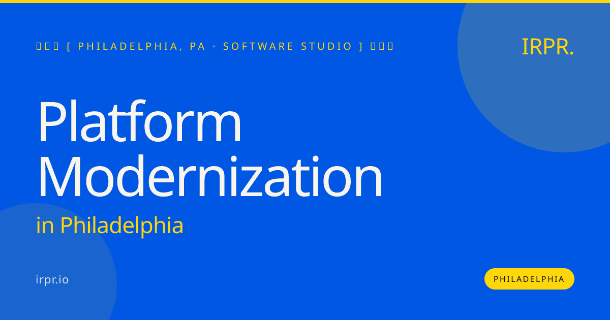Platform Modernization in Philadelphia — software studio | IRPR.io