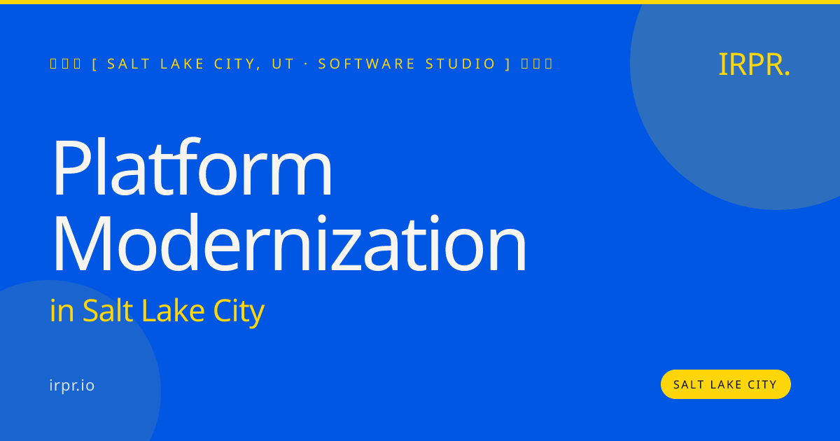 Platform Modernization in Salt Lake City — software studio | IRPR.io