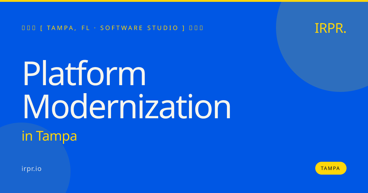 Platform Modernization in Tampa — software studio | IRPR.io