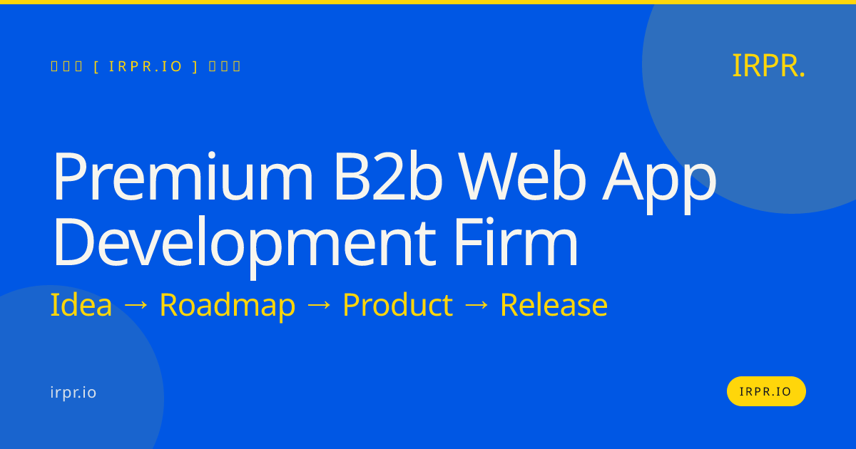 Premium B2B Web App Development Firm | IRPR — IRPR.io
