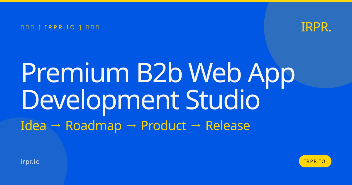 Premium B2B Web App Development Studio | IRPR.io — IRPR.io