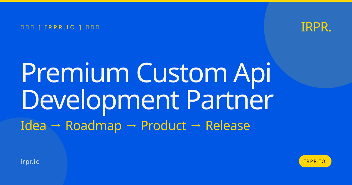 Premium Custom API Development Partner | IRPR.io — IRPR.io