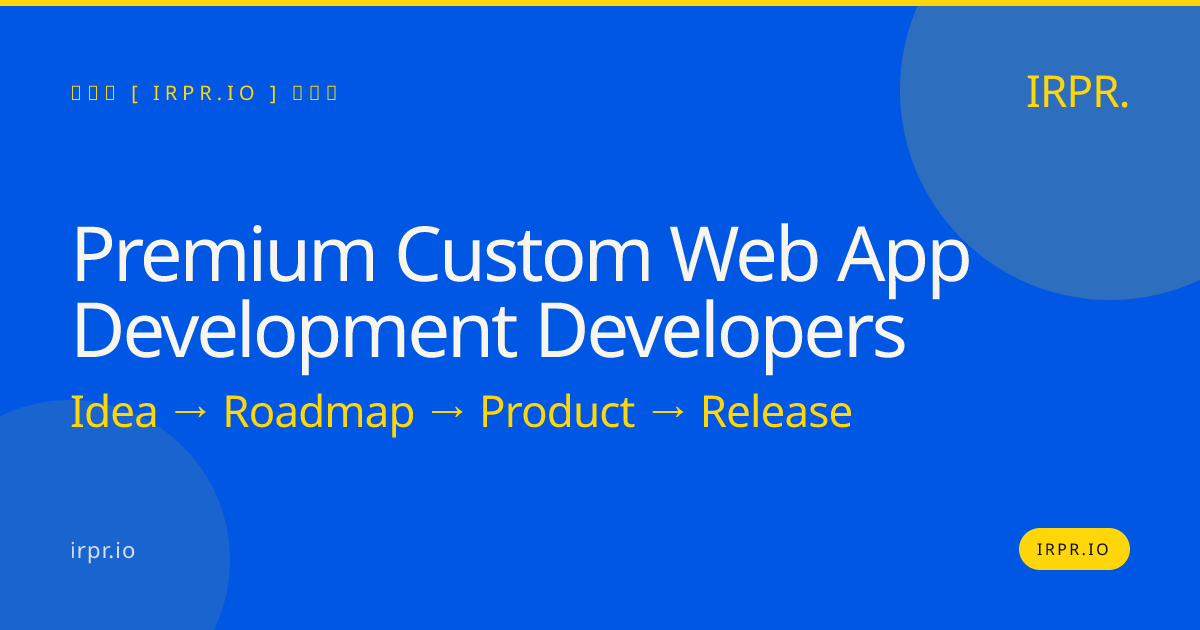 Premium Custom Web App Development Developers | IRPR.io — IRPR.io