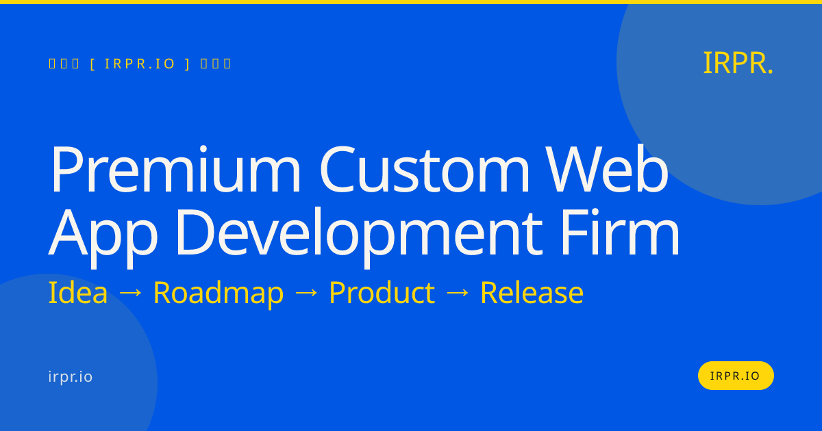 Premium Custom Web App Development Firm | IRPR.io — IRPR.io