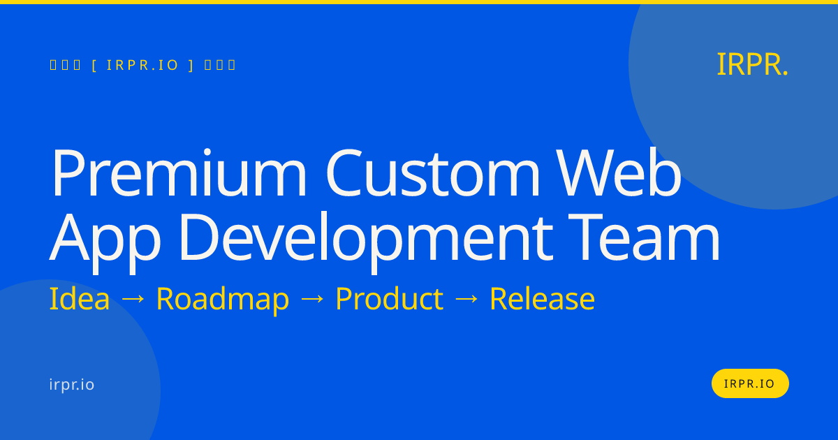 Premium Custom Web App Development Team | IRPR.io — IRPR.io