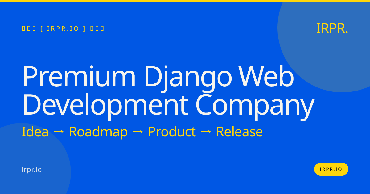 Premium Django Web Development Company | IRPR.io — IRPR.io