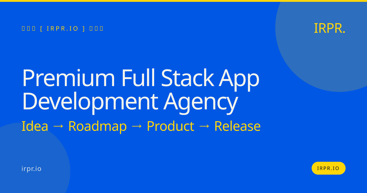 Premium Full Stack App Development Agency — IRPR.io