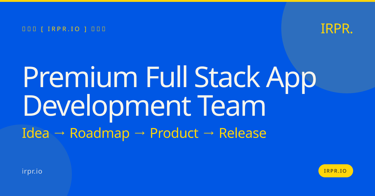 Premium Full Stack App Development Team | IRPR.io — IRPR.io