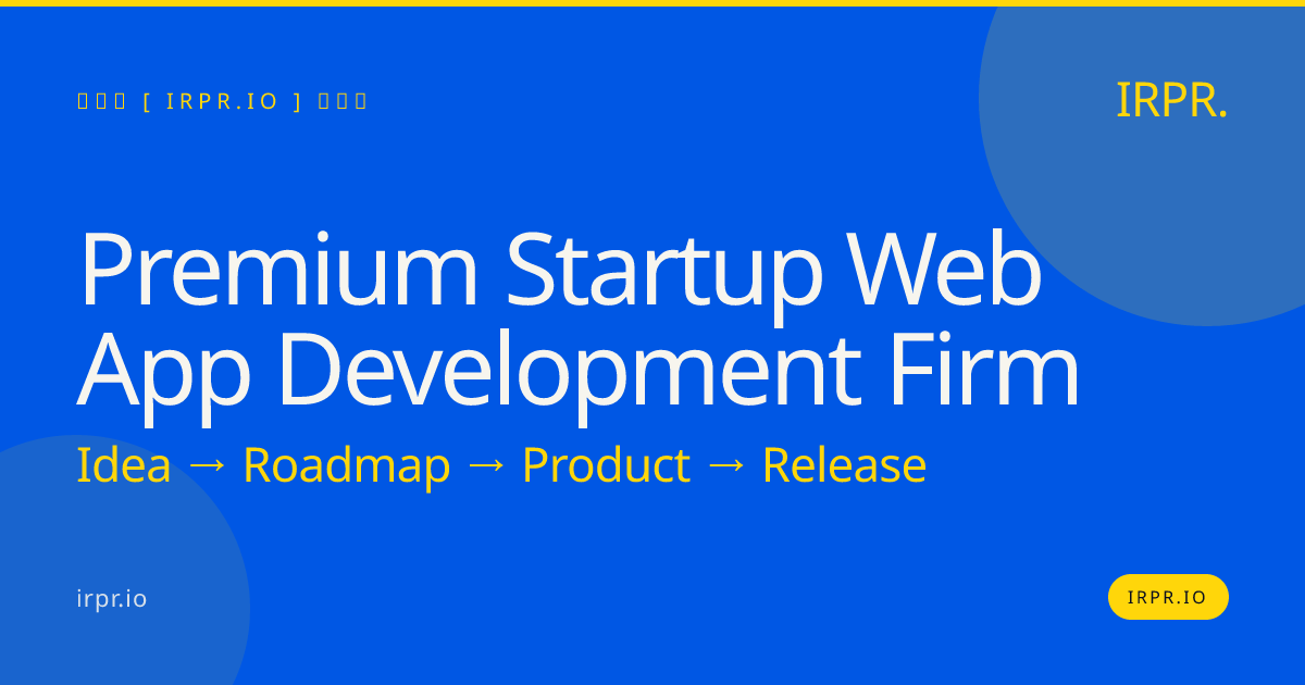 Premium Startup Web App Development Firm - IRPR — IRPR.io