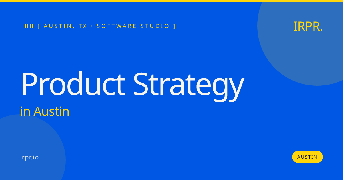 Product Strategy in Austin — software studio | IRPR.io