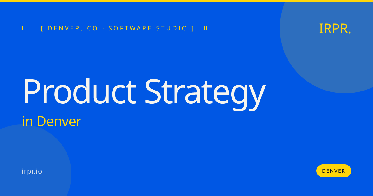 Product Strategy in Denver — software studio | IRPR.io