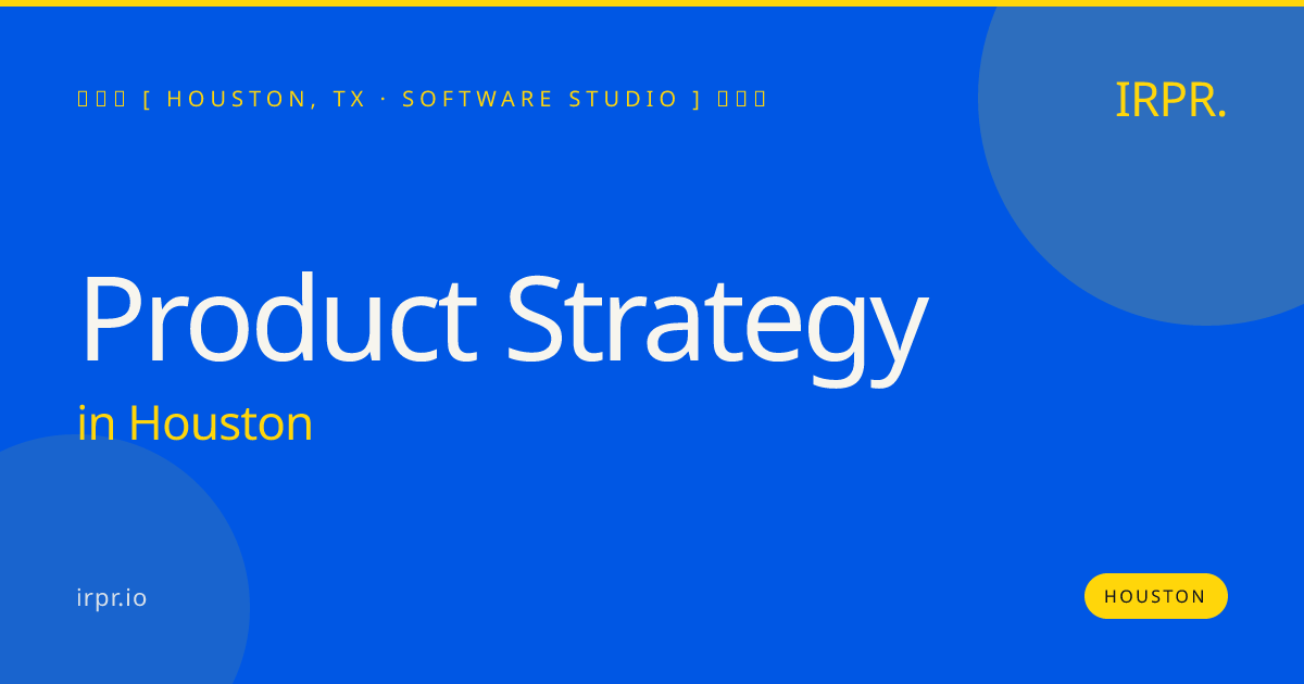 Product Strategy in Houston — software studio | IRPR.io