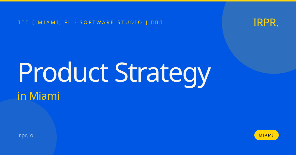 Product Strategy in Miami — software studio | IRPR.io