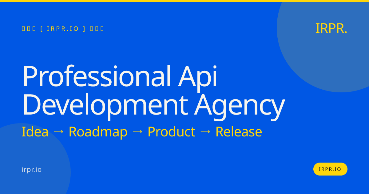 Professional API Development Agency | Custom API Services — IRPR.io