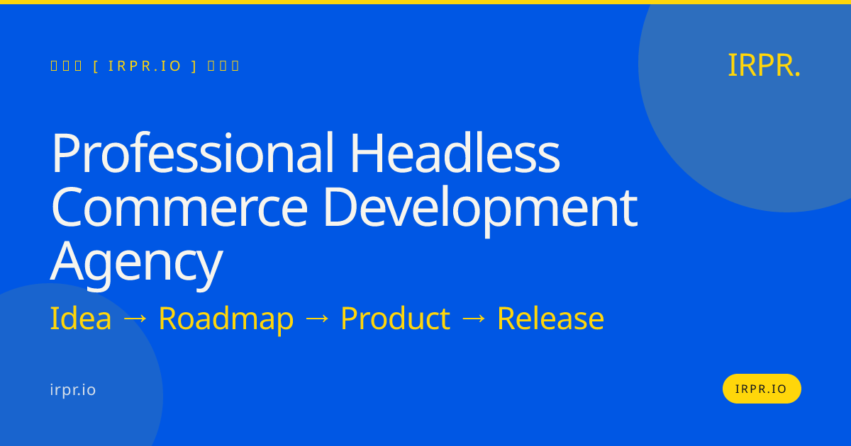 Professional Headless Commerce Development Agency — IRPR.io