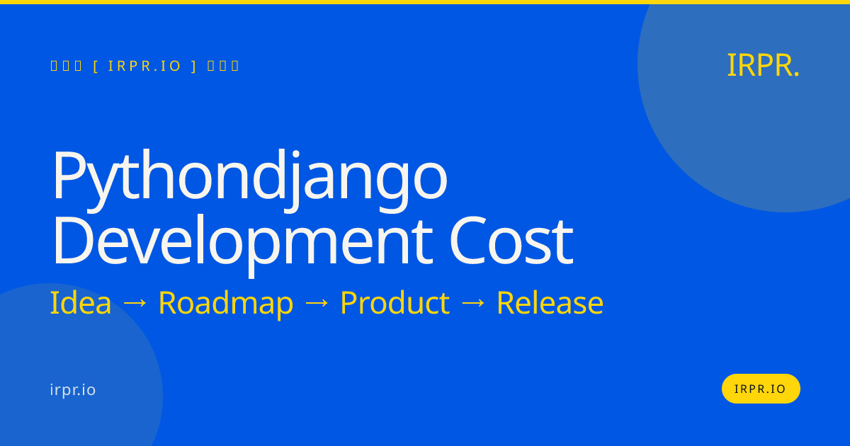 Python/Django Development Cost | Fixed Price, 8-12 Week Delivery — IRPR.io