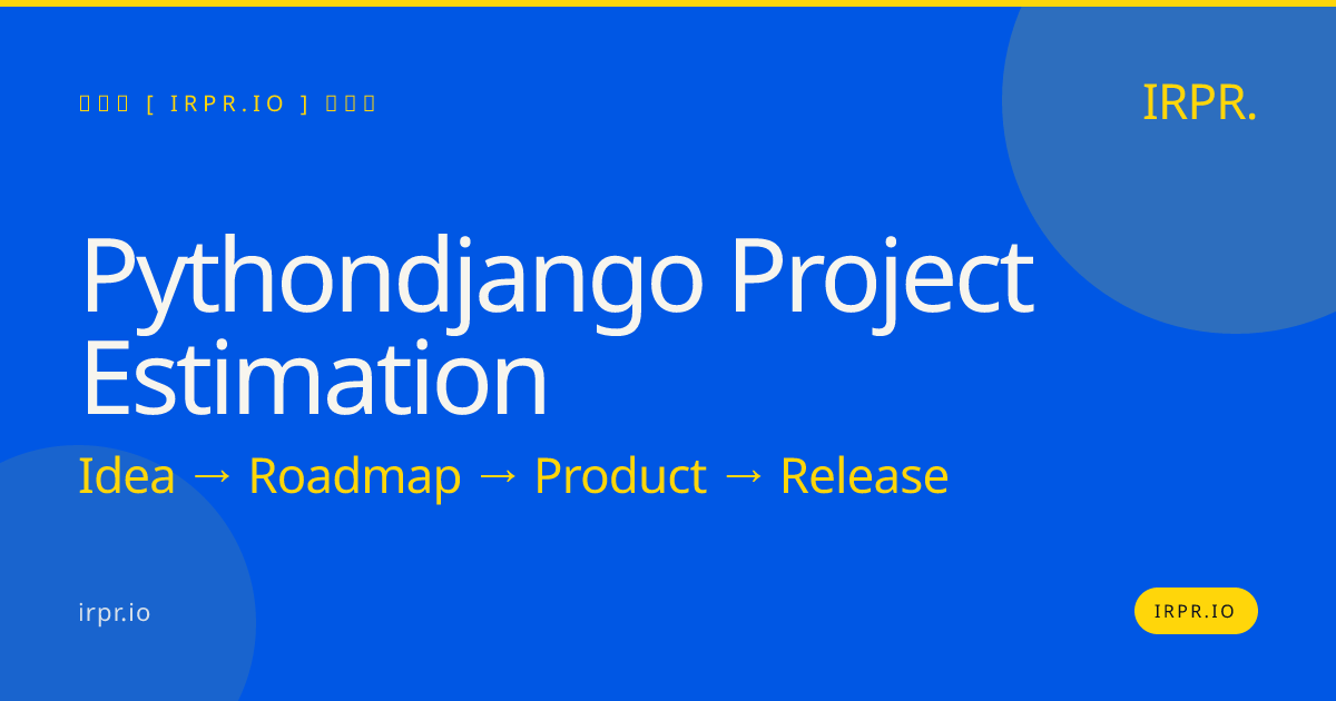 Python/Django Project Estimation | Fixed Price, 8-12 Weeks | IRPR.io — IRPR.io