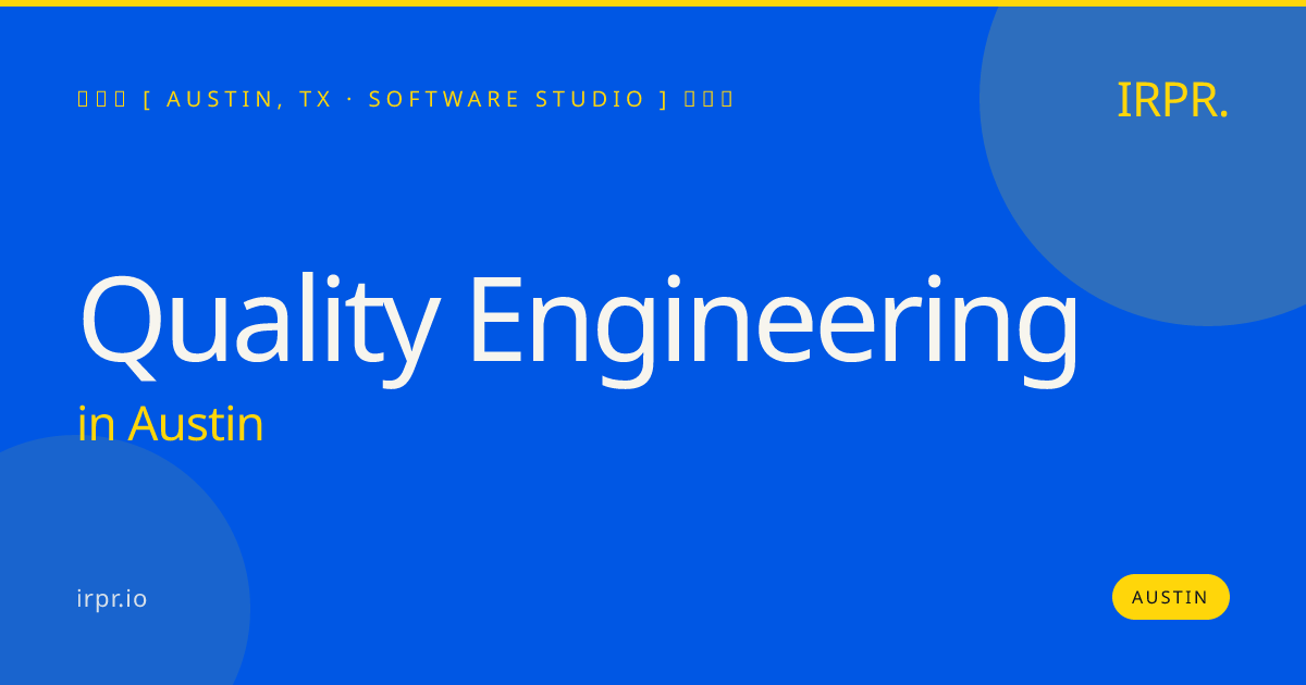 Quality Engineering in Austin — software studio | IRPR.io