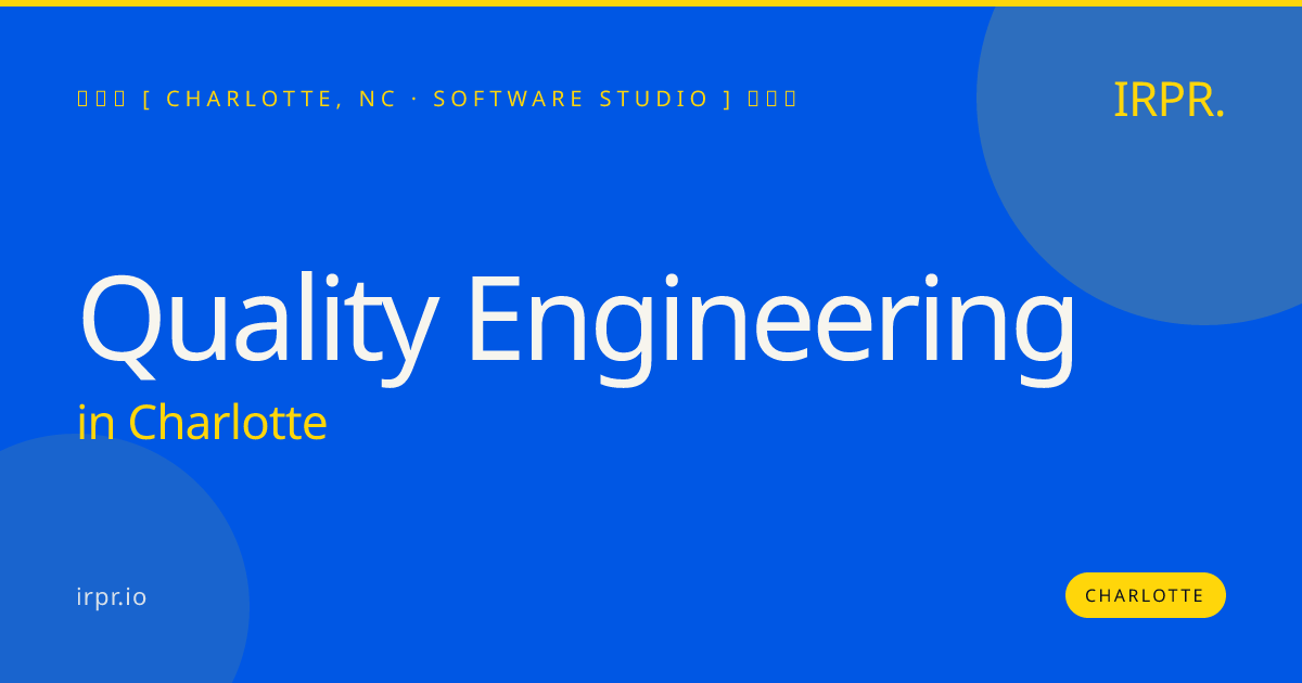 Quality Engineering in Charlotte — software studio | IRPR.io