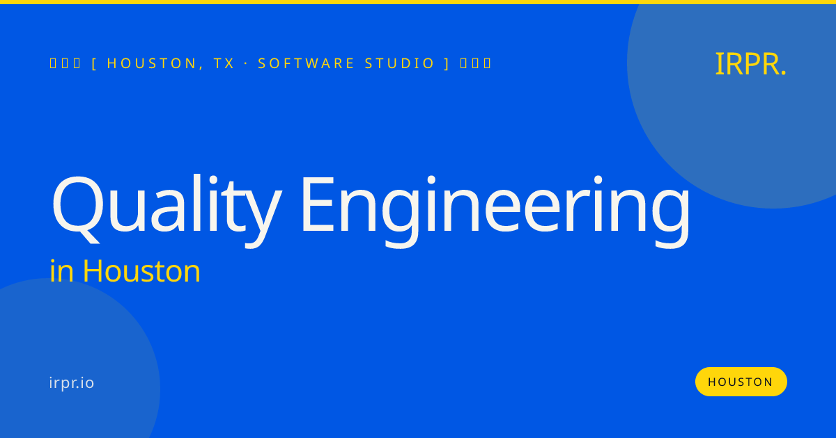 Quality Engineering in Houston — software studio | IRPR.io