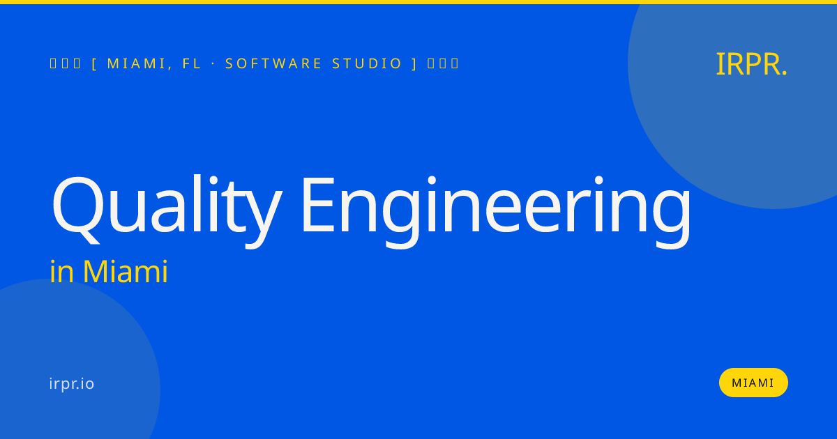 Quality Engineering in Miami — software studio | IRPR.io