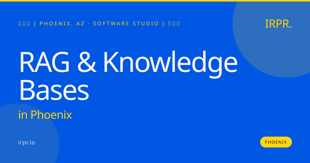 RAG & Knowledge Bases in Phoenix — software studio | IRPR.io