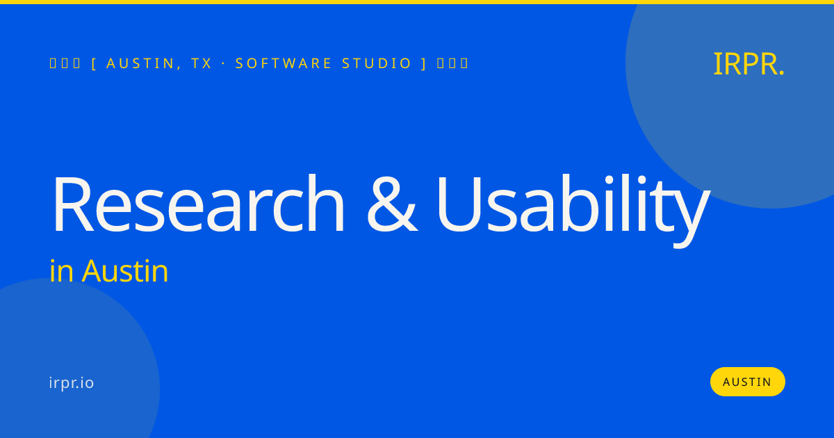 Research & Usability in Austin — software studio | IRPR.io