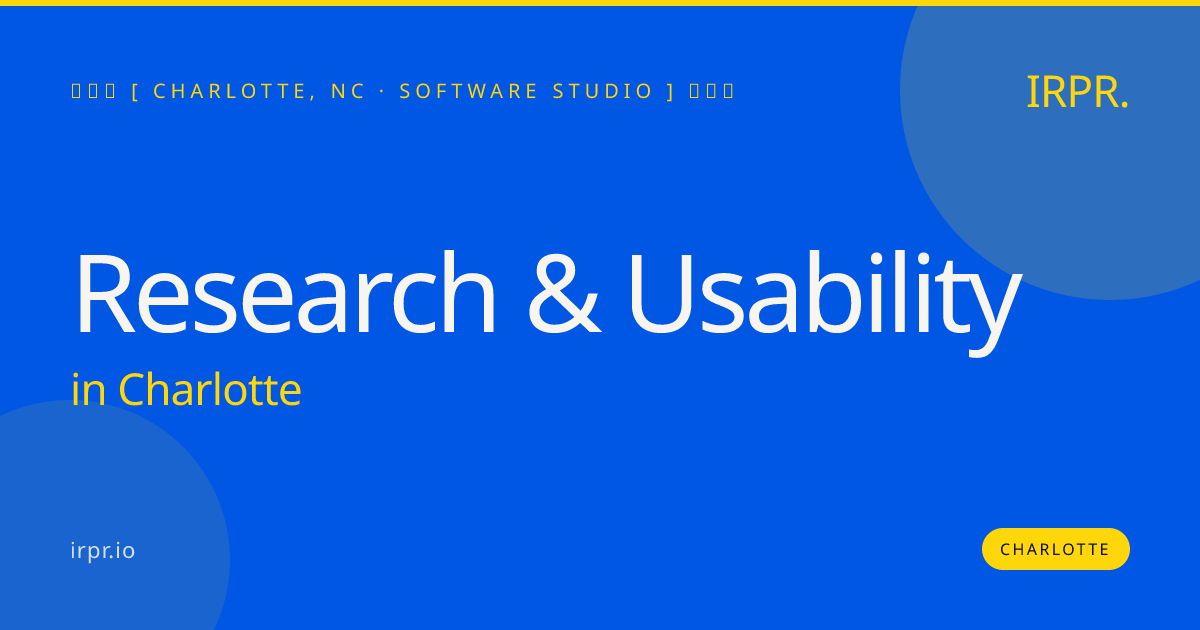 Research & Usability in Charlotte — software studio | IRPR.io