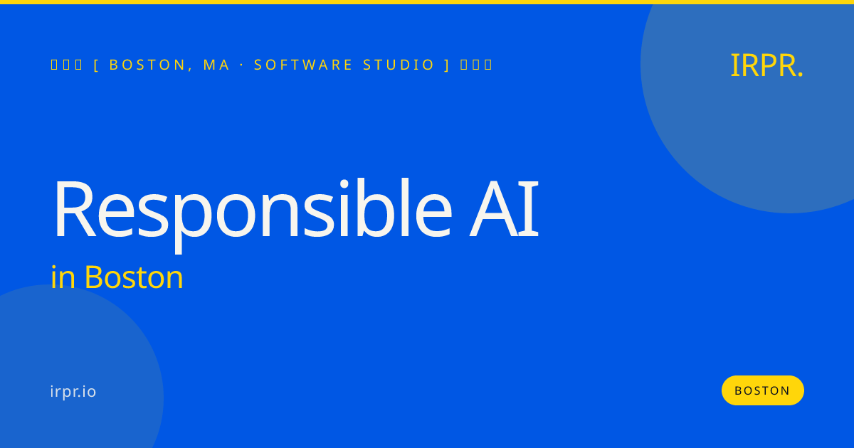 Responsible AI in Boston — software studio | IRPR.io
