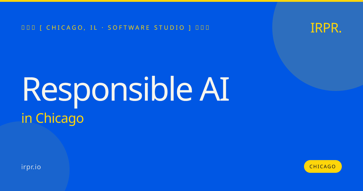 Responsible AI in Chicago — software studio | IRPR.io