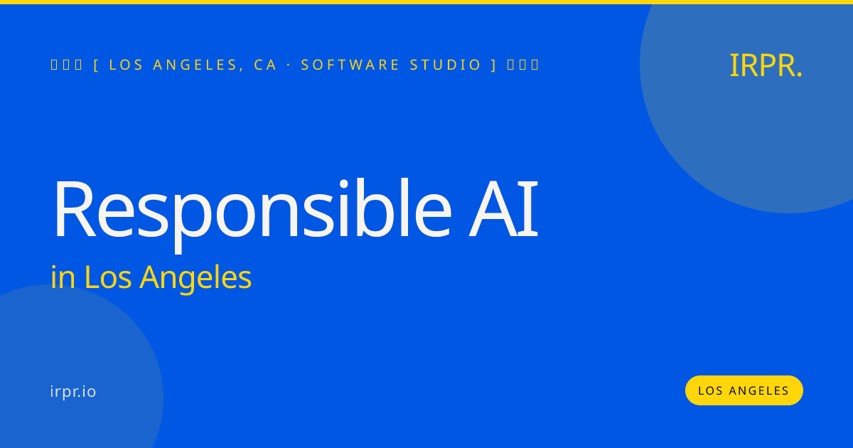 Responsible AI in Los Angeles — software studio | IRPR.io