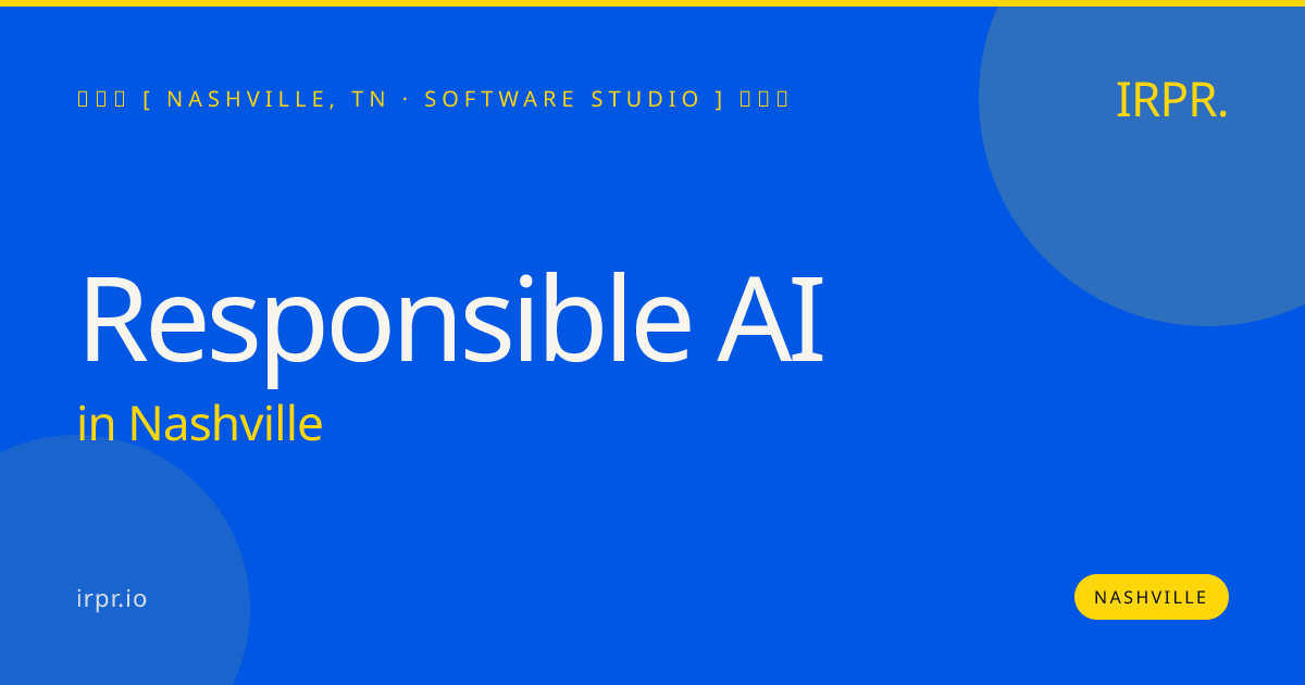 Responsible AI in Nashville — software studio | IRPR.io