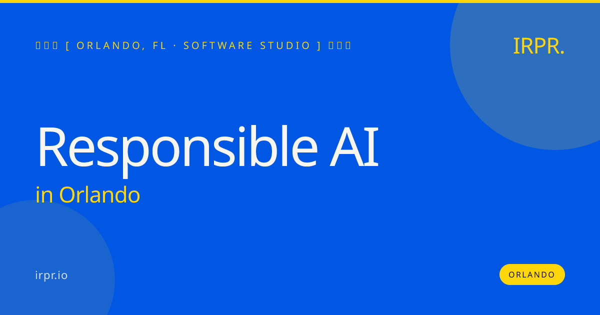 Responsible AI in Orlando — software studio | IRPR.io
