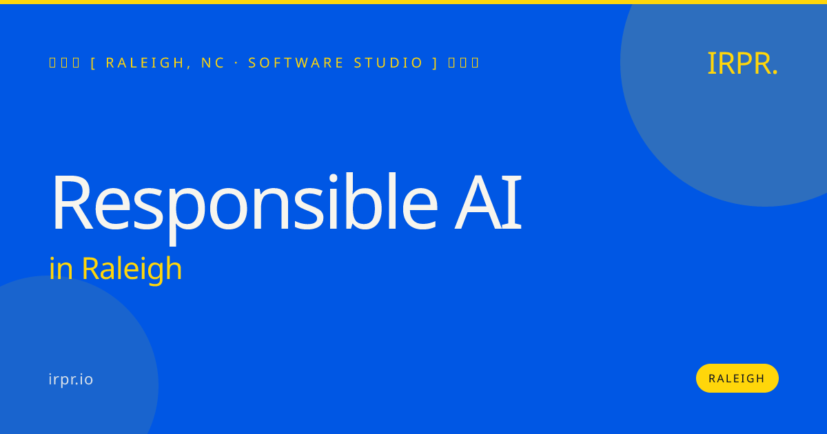 Responsible AI in Raleigh — software studio | IRPR.io