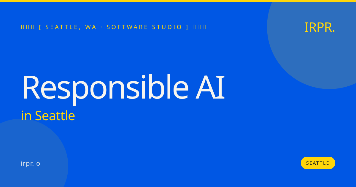 Responsible AI in Seattle — software studio | IRPR.io